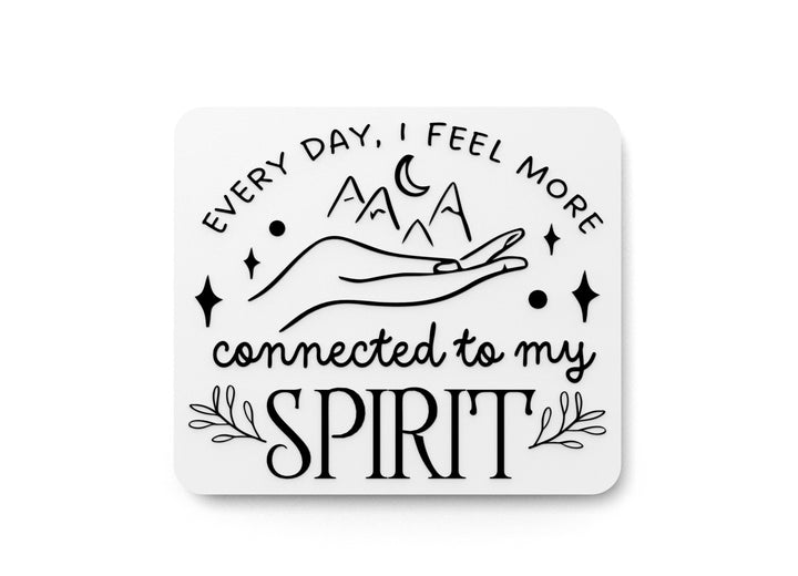 Every Day, I Feel More Connected To My Spirit | Funny Sign for Home or Office