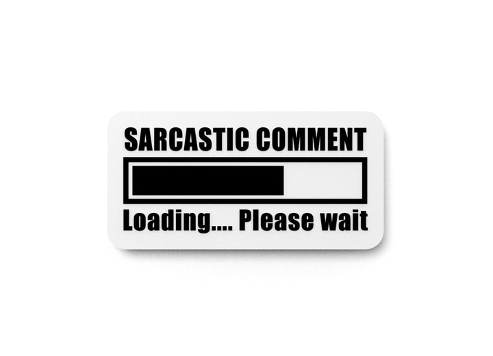 Sarcastic Comment Loading Please Wait | Funny Sign for Home or Office