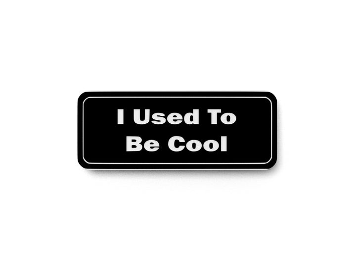 I Used To Be Cool | Funny Sign for Home or Office