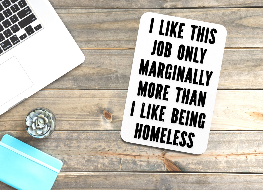 
  
  I Like This Job Only Marginally More | Funny Sign for Home or Office
  
