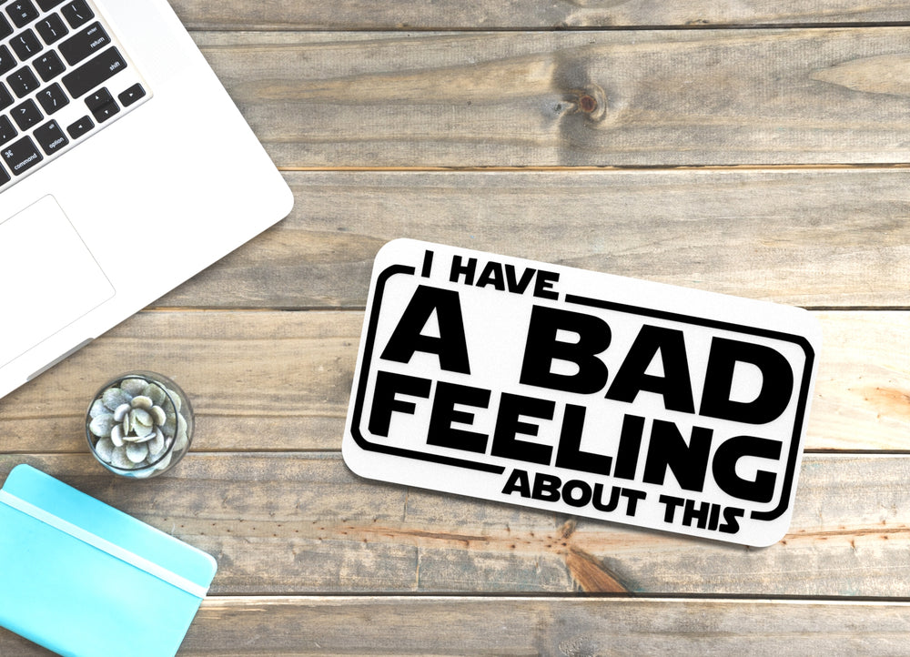 
  
  I Have A Bad Feeling About This | Funny sign For Home or Office
  
