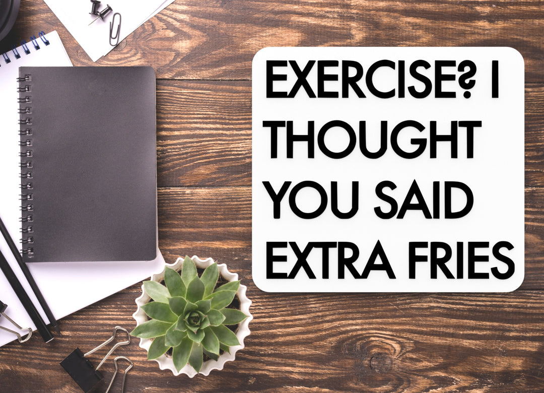 Exercise I Thought You Said Extra Fries | Funny Sign for Home or Office