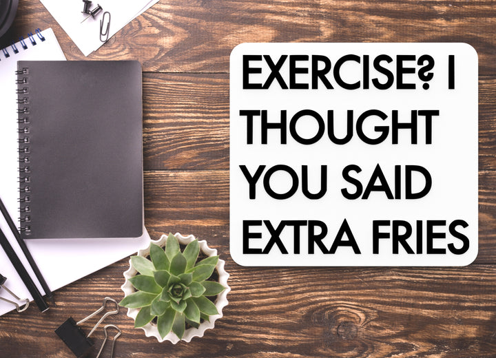 Exercise I Thought You Said Extra Fries | Funny Sign for Home or Office