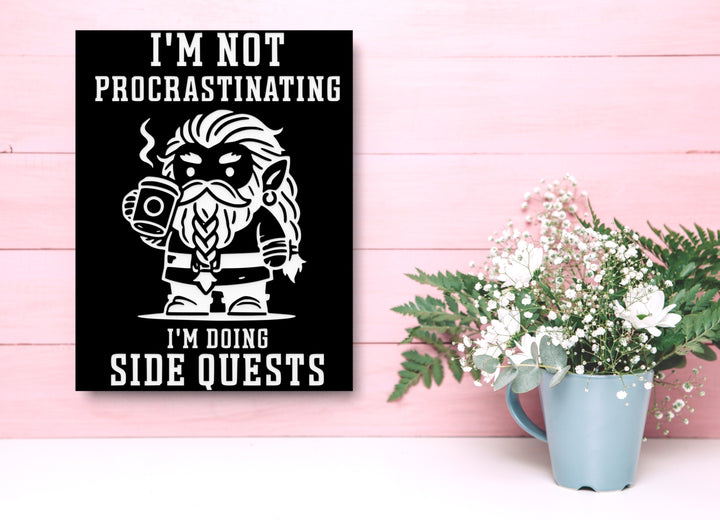 I'm Not Procrastinating I'm Doing Side Quests | Funny sign For Home or Office