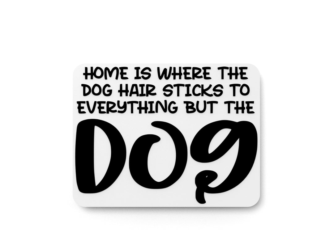
  
  Home Is Where The Dog Hair Sticks To Everything | Funny sign For Home or Office
  
