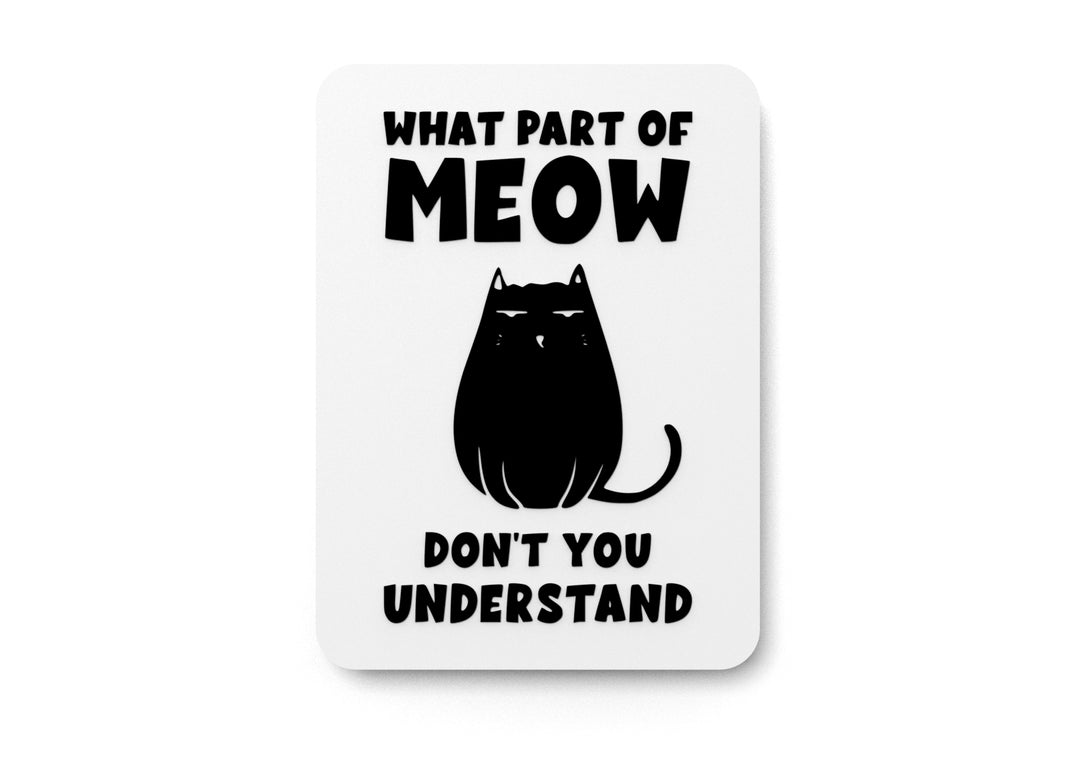 
  
  What Part Of Meow Don't You Understand | Funny sign For Home or Office
  
