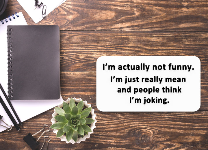 I'm Just Really Mean And People Think I'm Joking | Funny sign For Home or Office