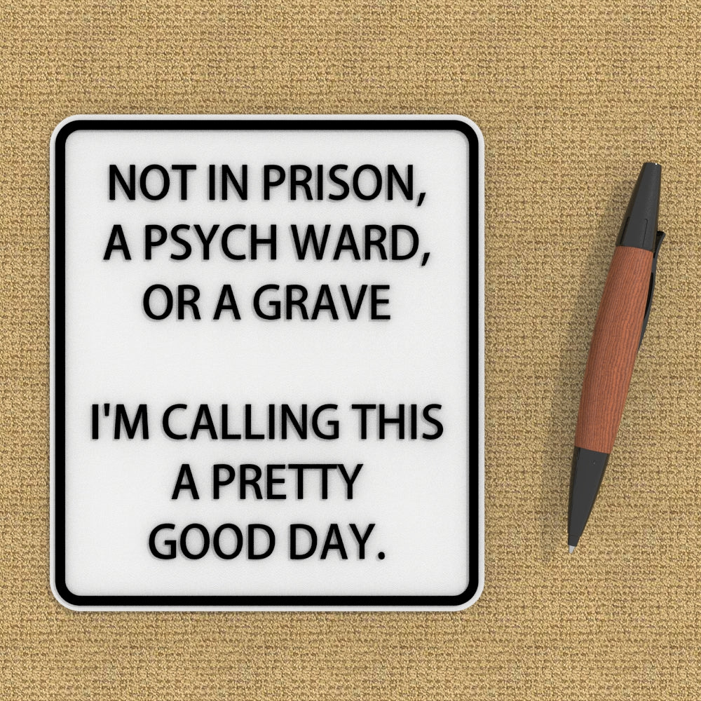 
  
  Funny Sign | Not In Jail, Not in A Mental Hospital, Not in A Grave
  
