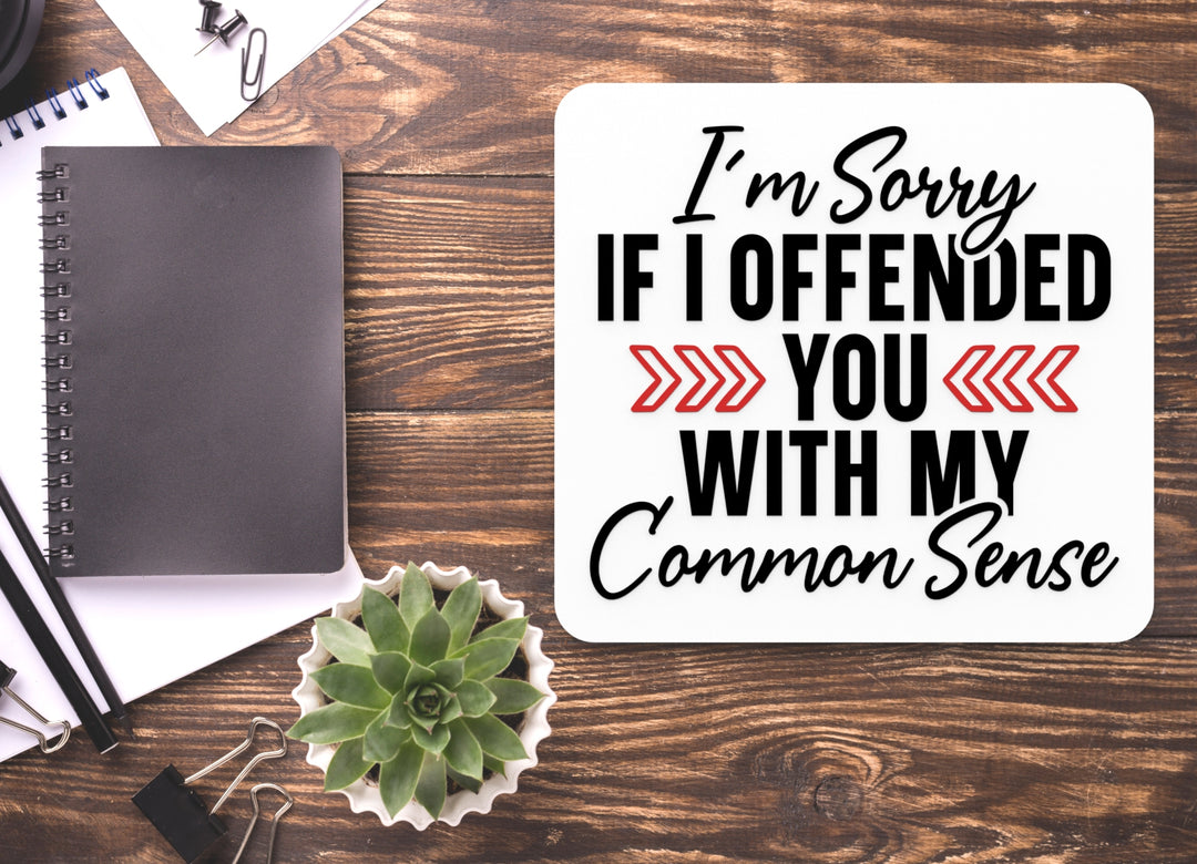 I'm Sorry If I Offended You With My Common Sense | Funny sign For Home or Office