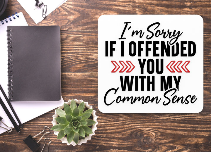 I'm Sorry If I Offended You With My Common Sense | Funny sign For Home or Office