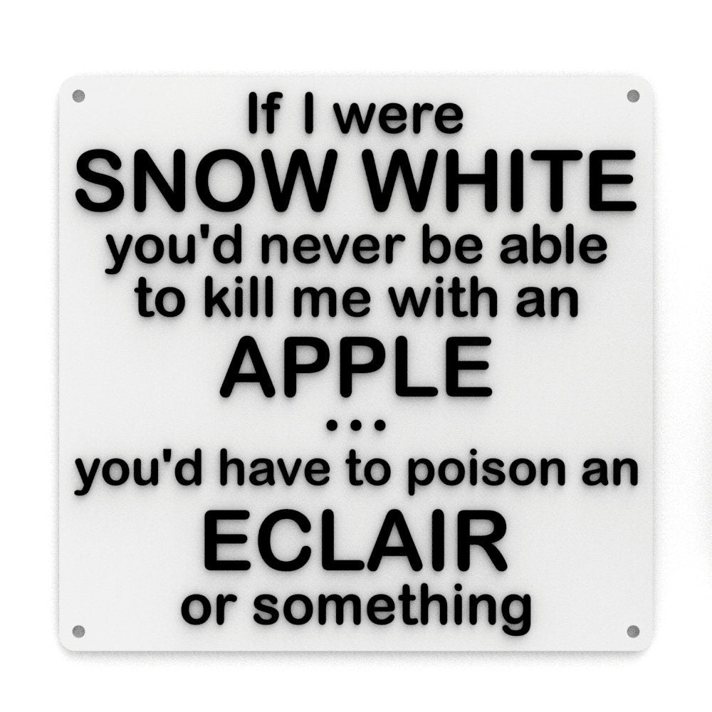 
  
  Funny Sign | If I Were Snow White You'd Never Be Able To Kill Me With An Apple
  
