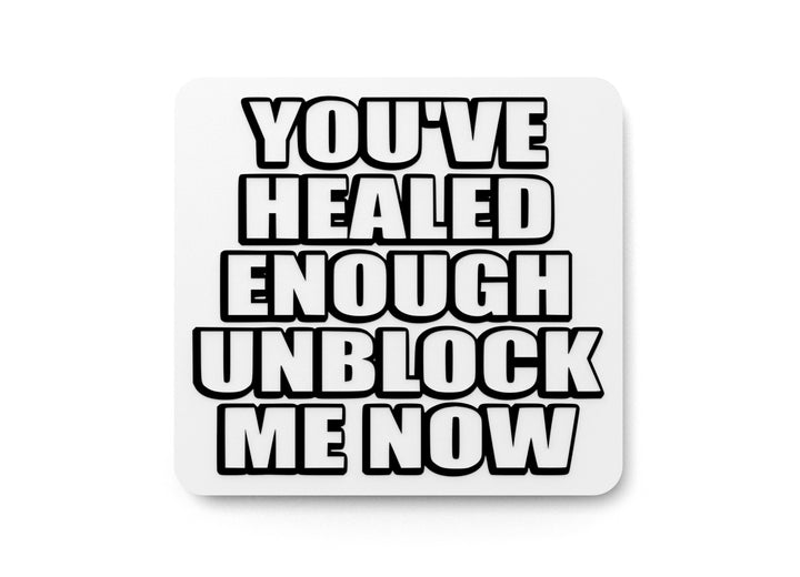 You've Healed Enough Unblock Me Now | Funny Sign for Home or Office