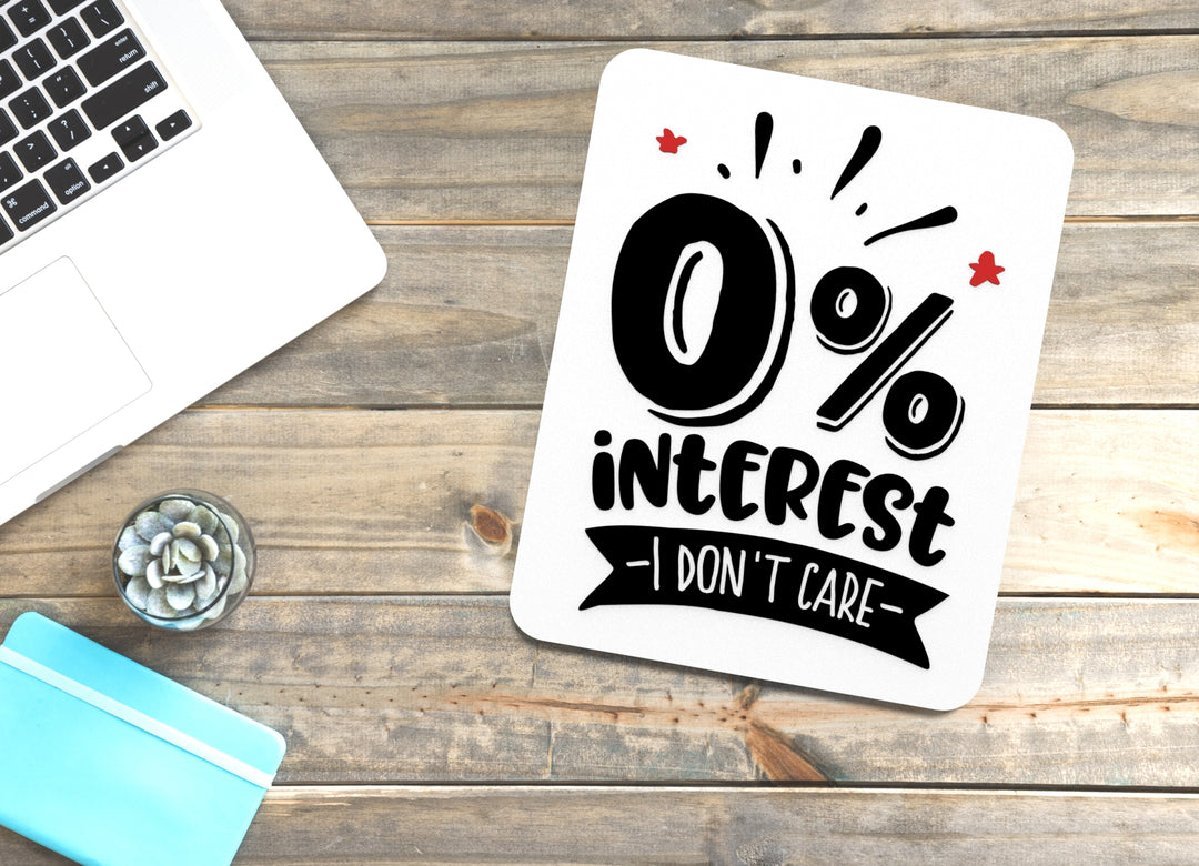 0% Interest I Don't Care | Funny sign For Home or Office