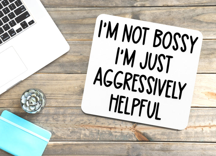 I'm Not Bossy I'm Just Aggressively Helpful | Funny Sign for Home or Office