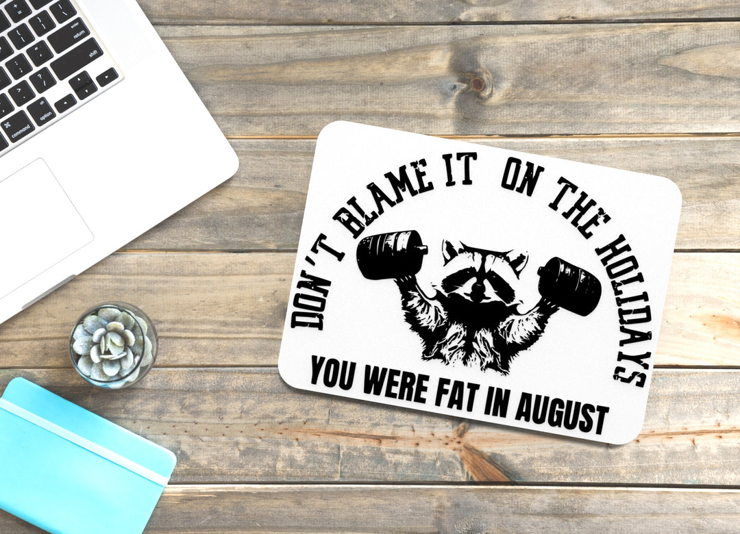 Don't Blame It On The Holidays You Were Fat In August | Funny Sign for Home or Office