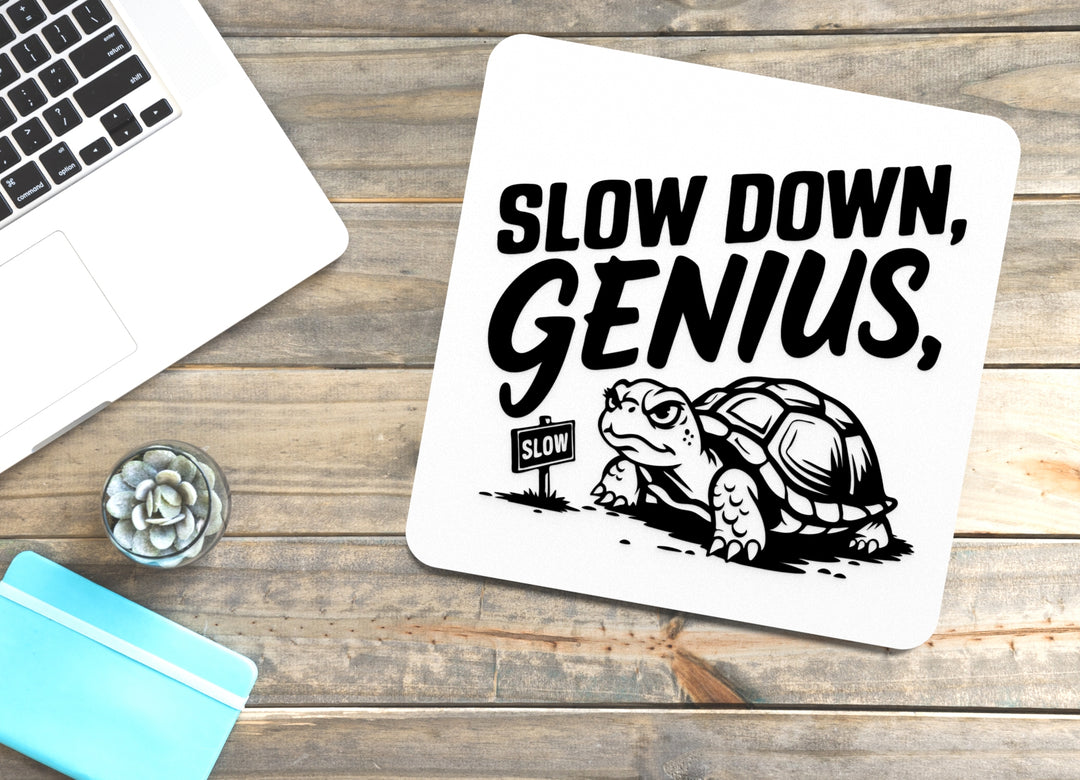 Slow Down Genius | Funny sign For Home or Office