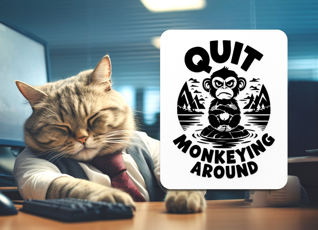 Quit Monkeying Around | Funny sign For Home or Office