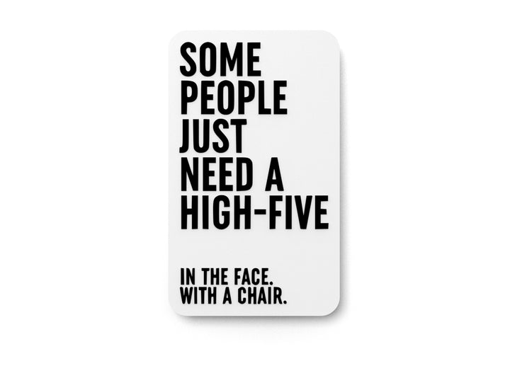 Some People Just Need A High Five | Funny Sign for Home or Office