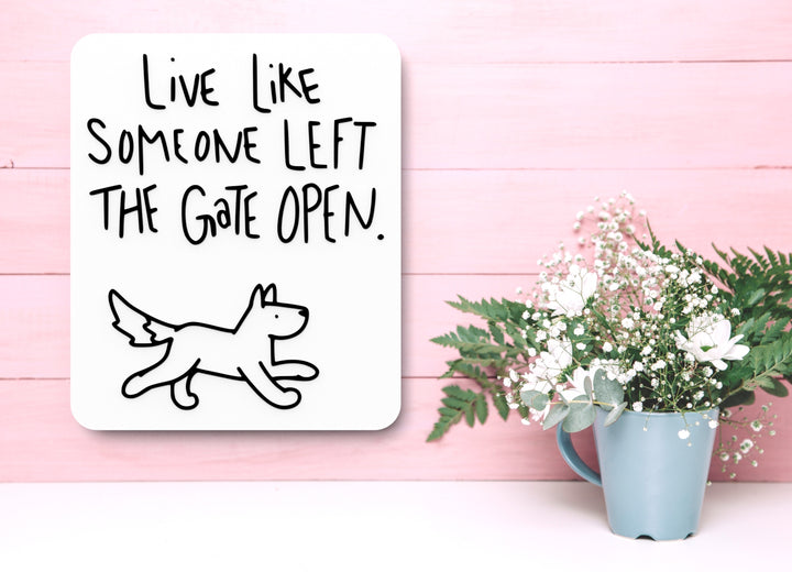 Live Like Someone Left The Gate Open | Funny sign For Home or Office