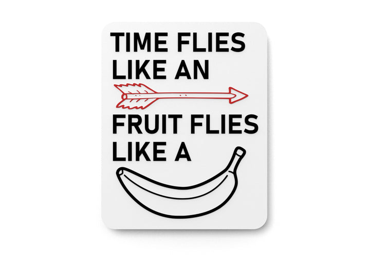 Time Flies Like An Fruit Flies Like A Banana | Funny Sign for Home or Office