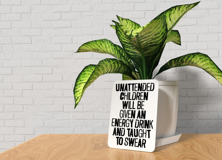 Unattended Children Will Be Given An Energy Drink |Funny sign For Home or Office