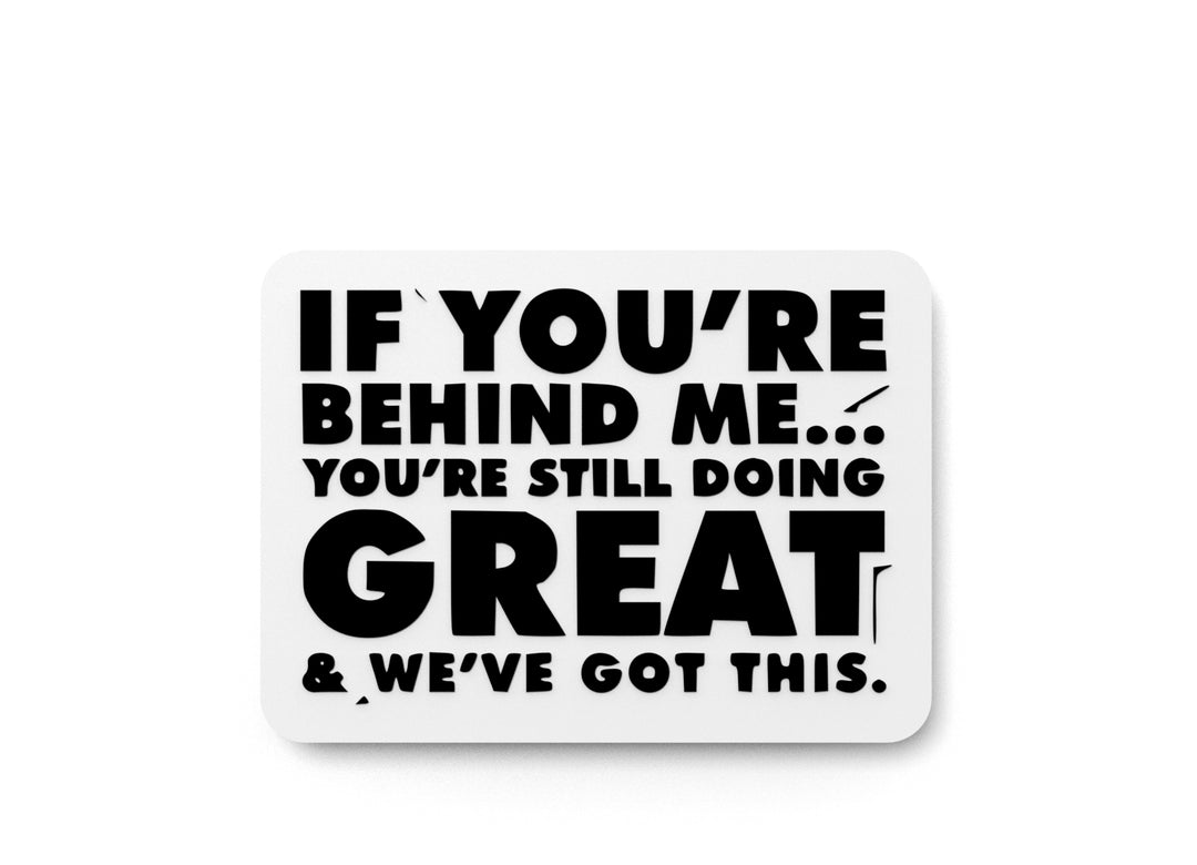 
  
  If You're Behind Me You Are Still Doing Great | Funny sign For Home or Office
  
