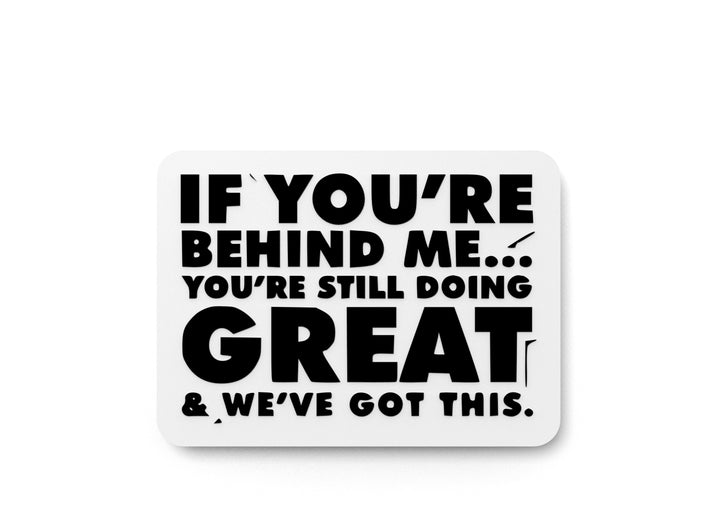 If You're Behind Me You Are Still Doing Great | Funny sign For Home or Office