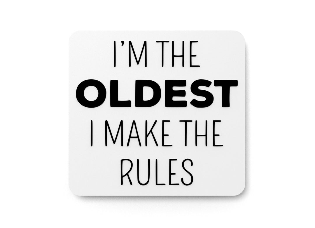 
  
  I'm The Oldest I Make The Rules | Funny sign For Home or Office
  
