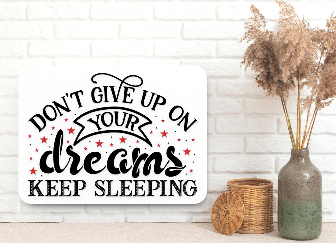 Don't Give Up On Your Dreams Keep Sleeping | Funny sign For Home or Office