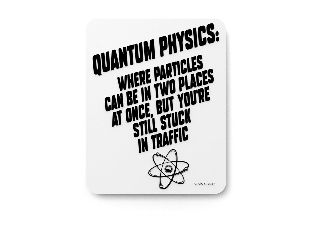 
  
  Quantum Physics But You're Still Stuck In Traffic| Funny sign For Home or Office
  
