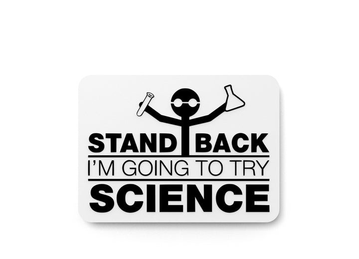 Stand Back I'm Going To Try Science | Funny Sign for Home or Office