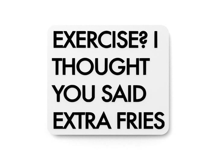 Exercise I Thought You Said Extra Fries | Funny Sign for Home or Office
