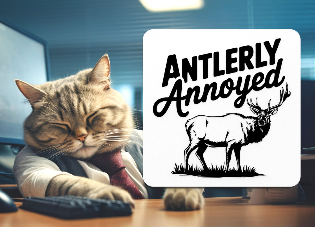 Antlerly Annoyed | Funny sign For Home or Office