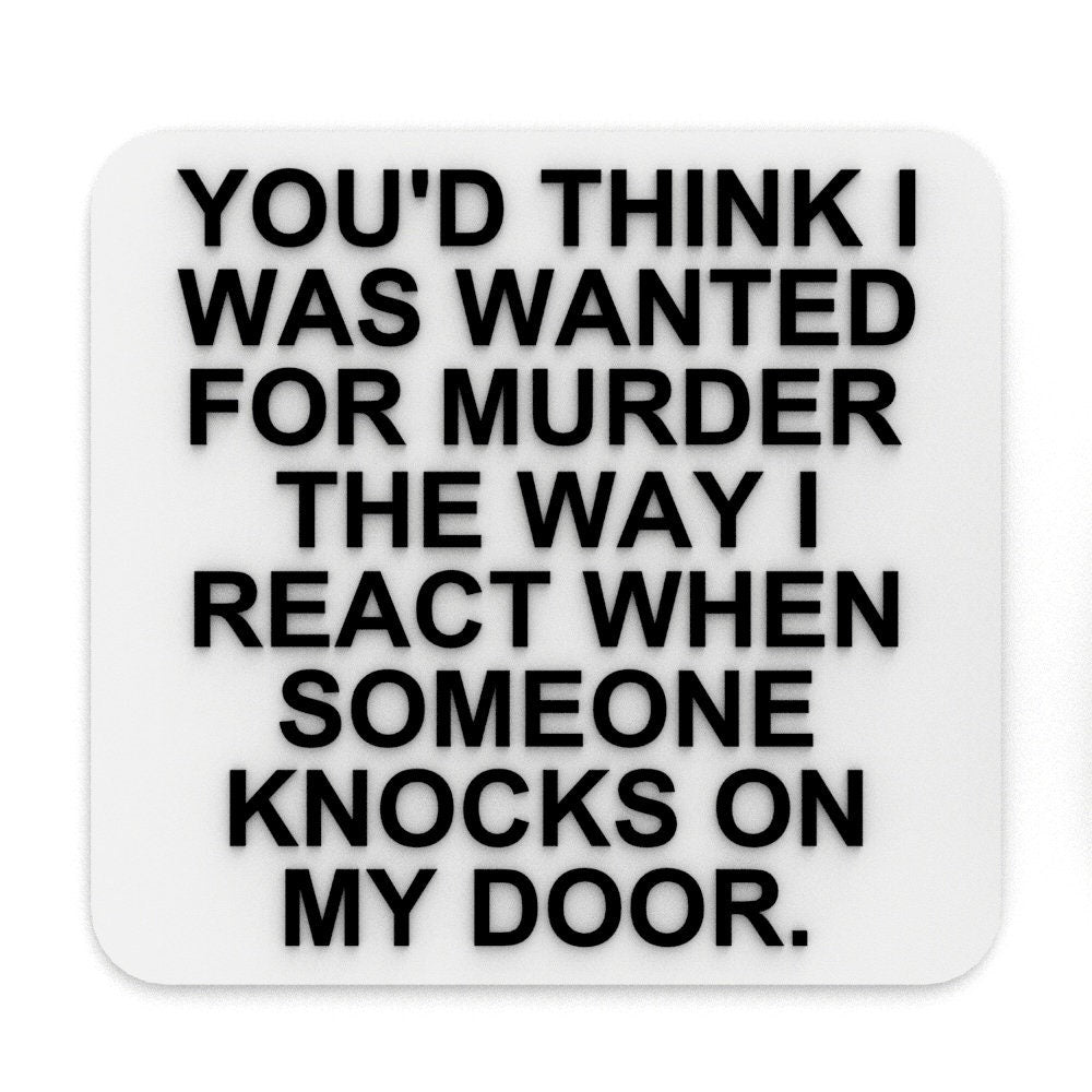 
  
  Funny Sign | You'd Think I Was Wanted For Murder The Way I React Knocks
  
