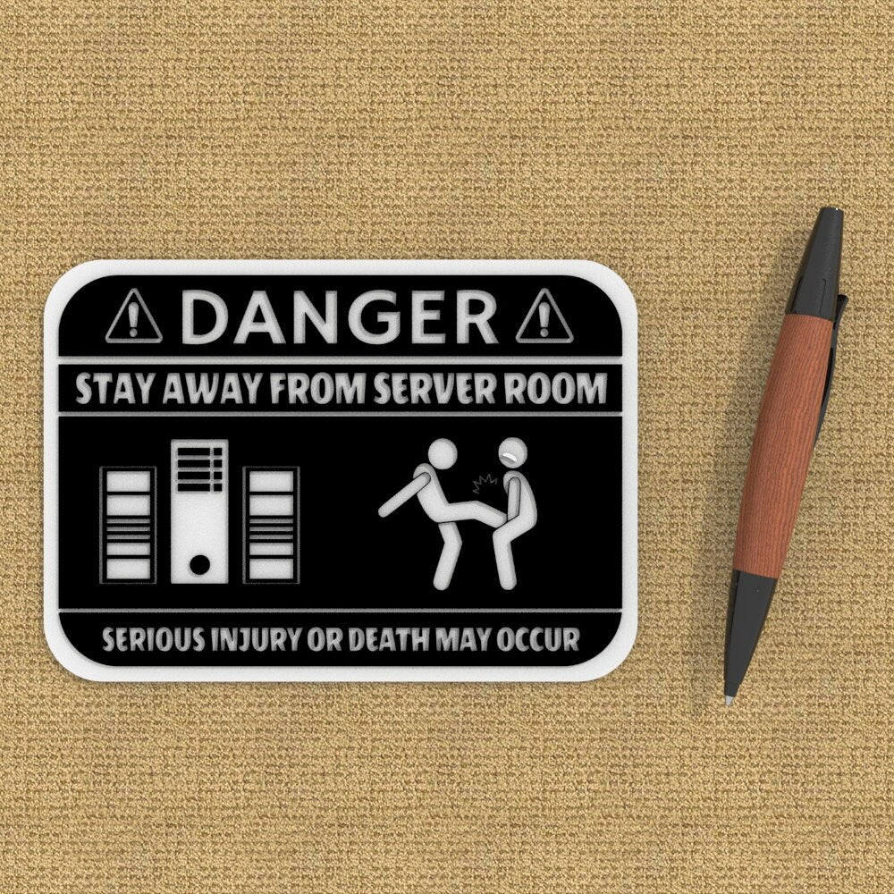 
  
  Funny Sign | Danger: Stay Way from Server Room Serious Injury or Death May Occur
  
