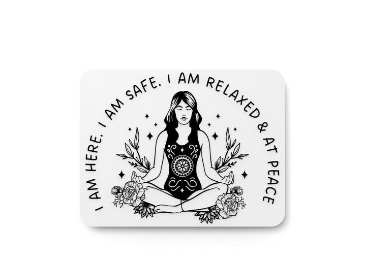 I Am Here. I Am Safe. I Am Relaxed & At Peace | Funny Sign for Home or Office