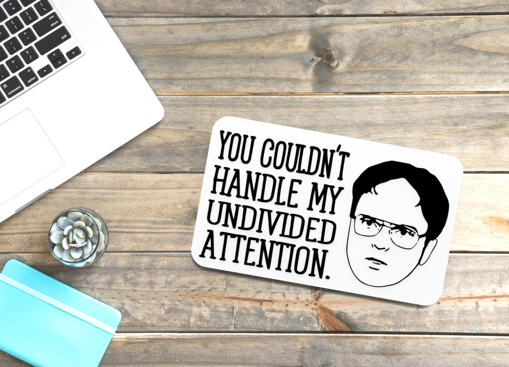 
  
  You Couldn't Handle My Undivided Attention | Funny sign For Home or Office
  
