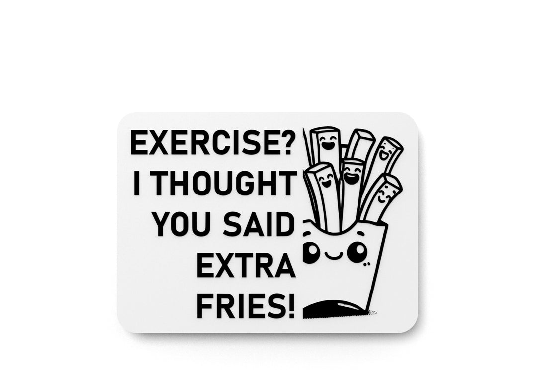 
  
  Exercise I Thought You Said Extra Fries | Funny Sign for Home or Office
  
