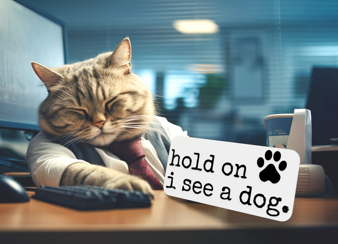 Hold On I See A Dog | Funny sign For Home or Office