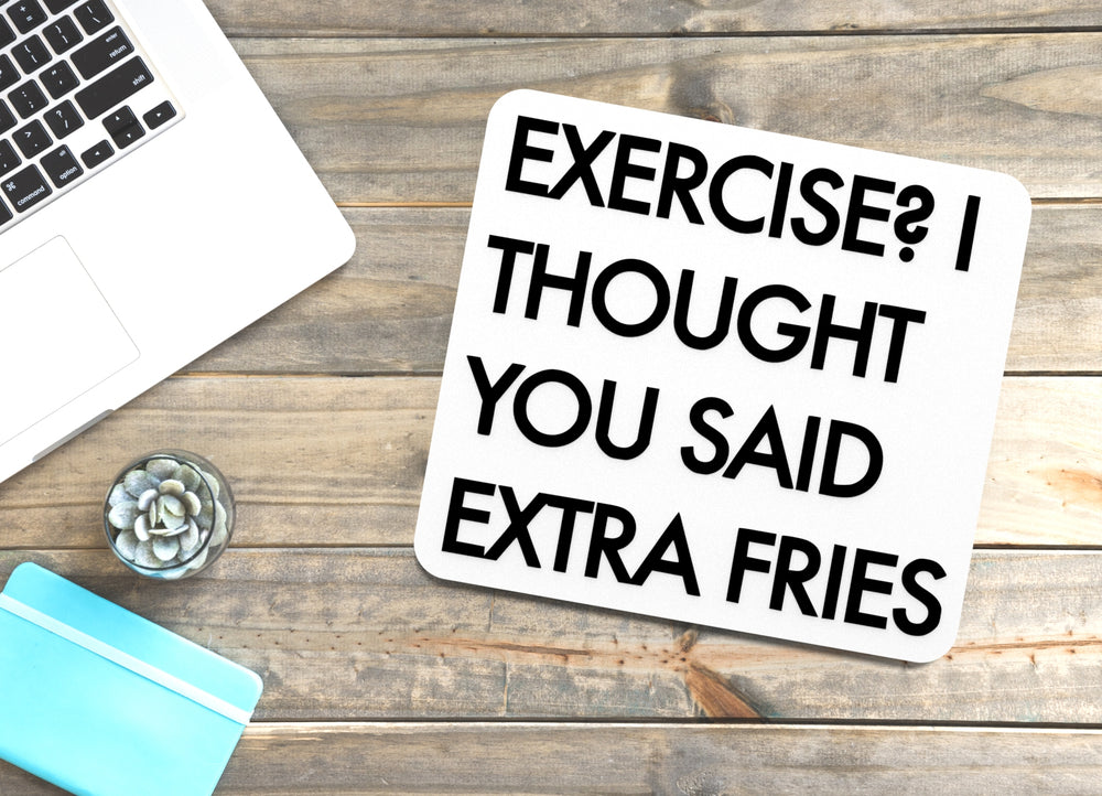 
  
  Exercise I Thought You Said Extra Fries | Funny Sign for Home or Office
  

