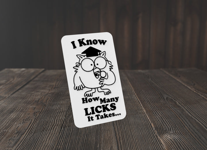 I Know How Many Licks It Takes | Funny sign For Home or Office