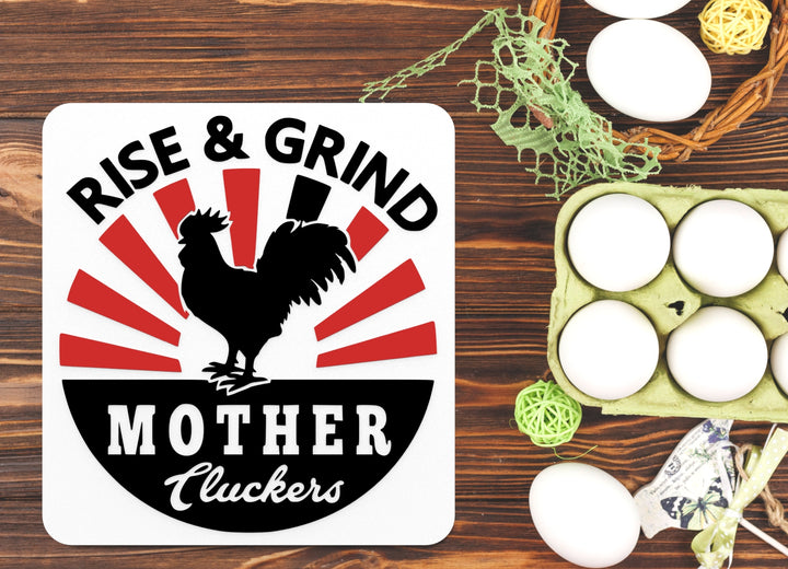 Rise & Grind Mother Cluckers | Funny sign For Home or Office
