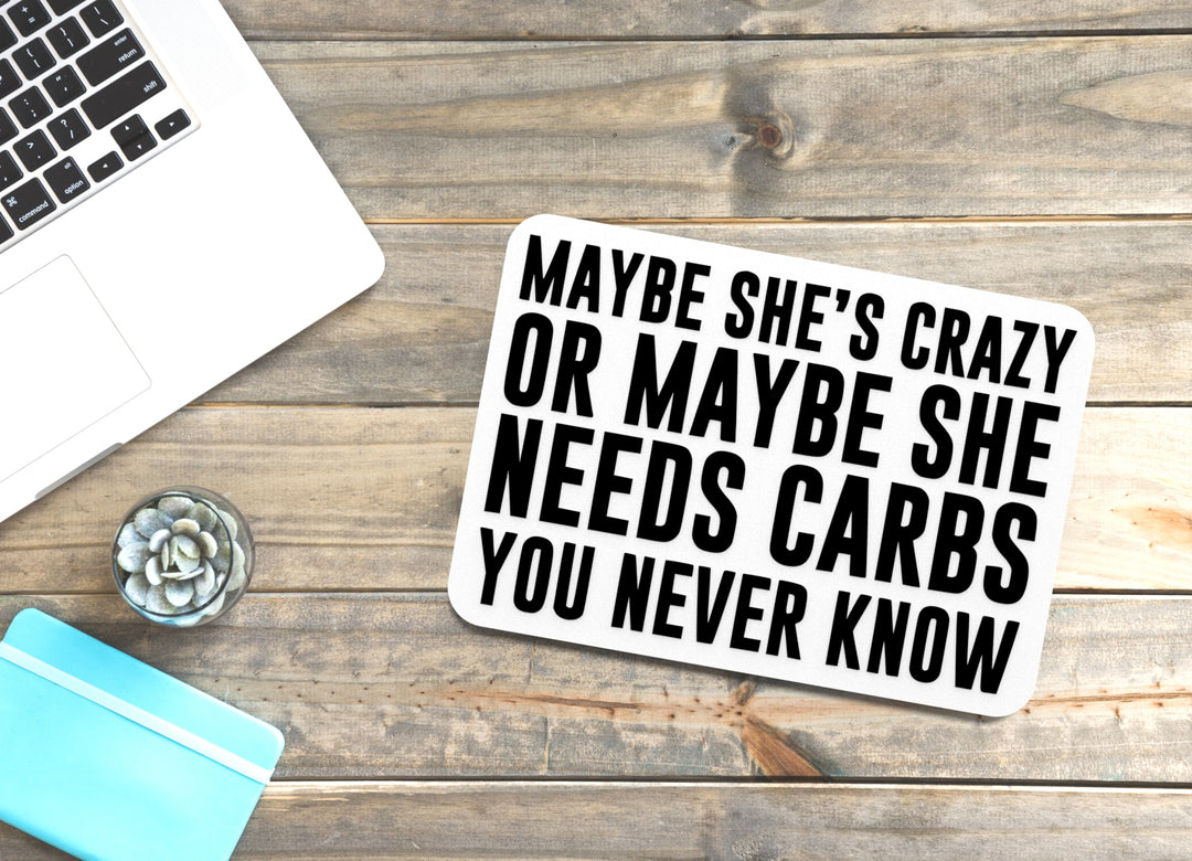 MayBe She's Crazy Or MayBe She Needs Carbs You Never Know | Funny Sign for Home