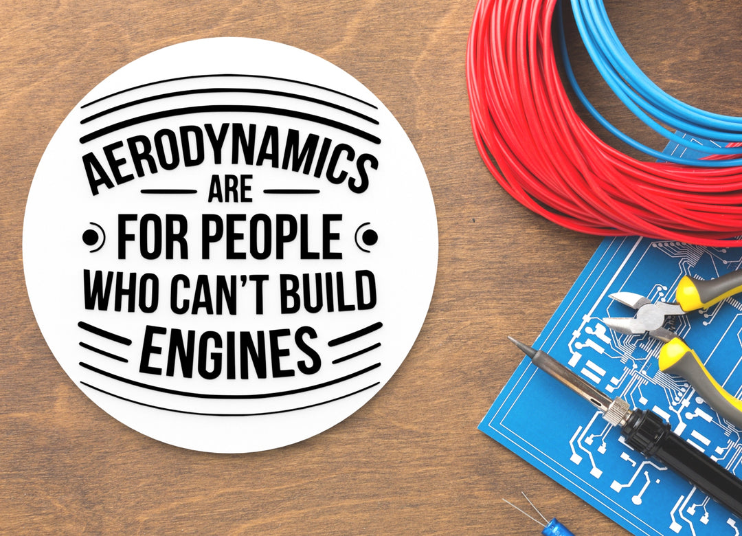 Aerodynamics Are For People Who Can't Build Engines | Funny Sign Home or Office