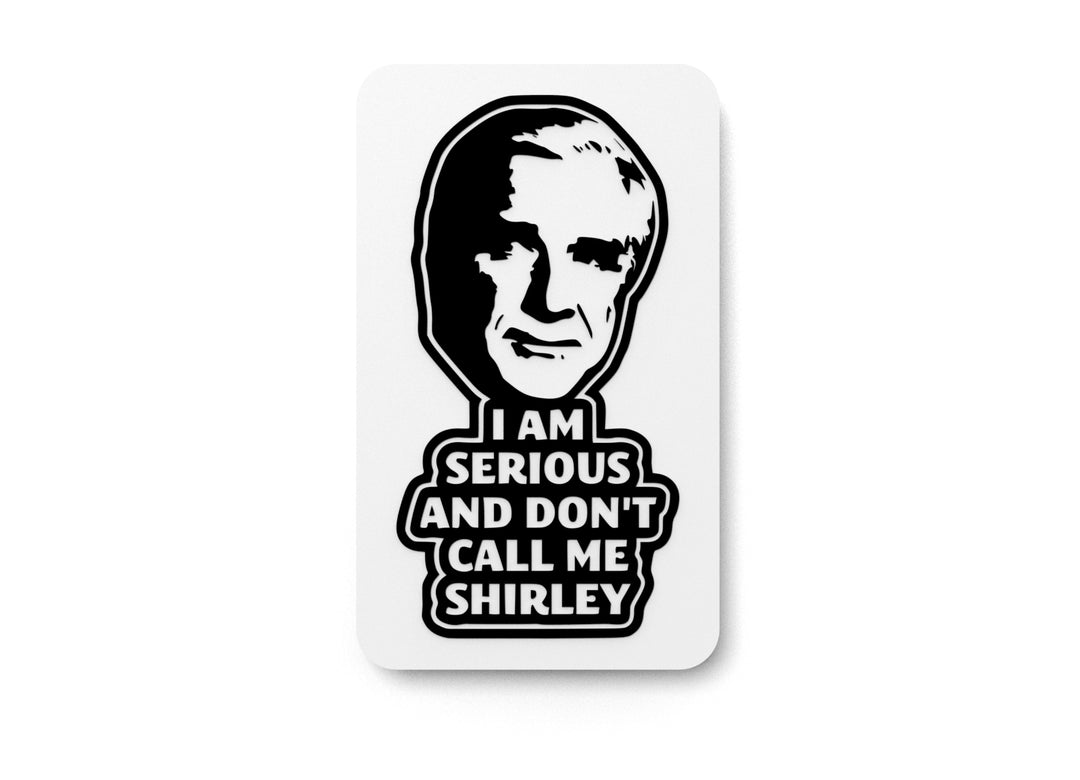 
  
  I Am Serious And Don't Call Me Shirley | Funny sign For Home or Office
  
