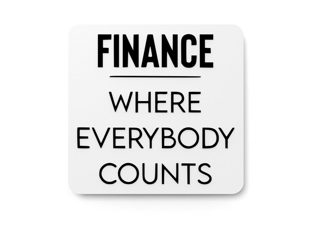 
  
  Finance Where Everybody Counts | Funny sign For Home or Office
  
