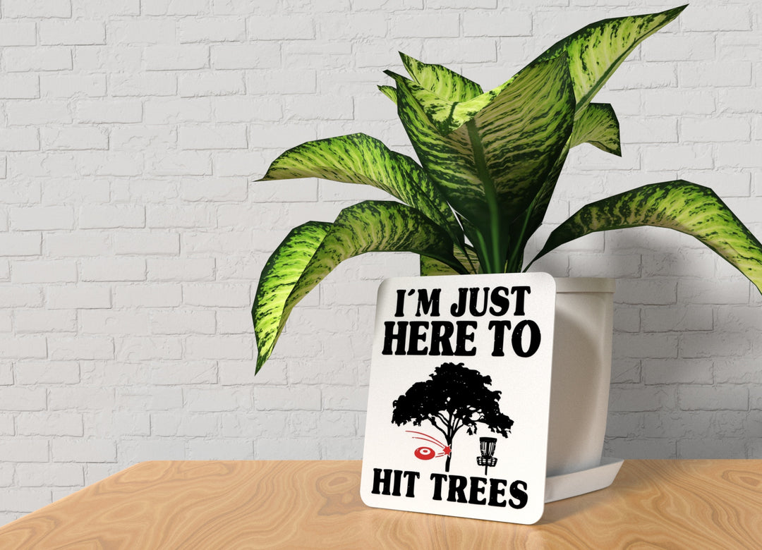 I'm Just Here To Hit Trees | Funny Sign for Home or Office