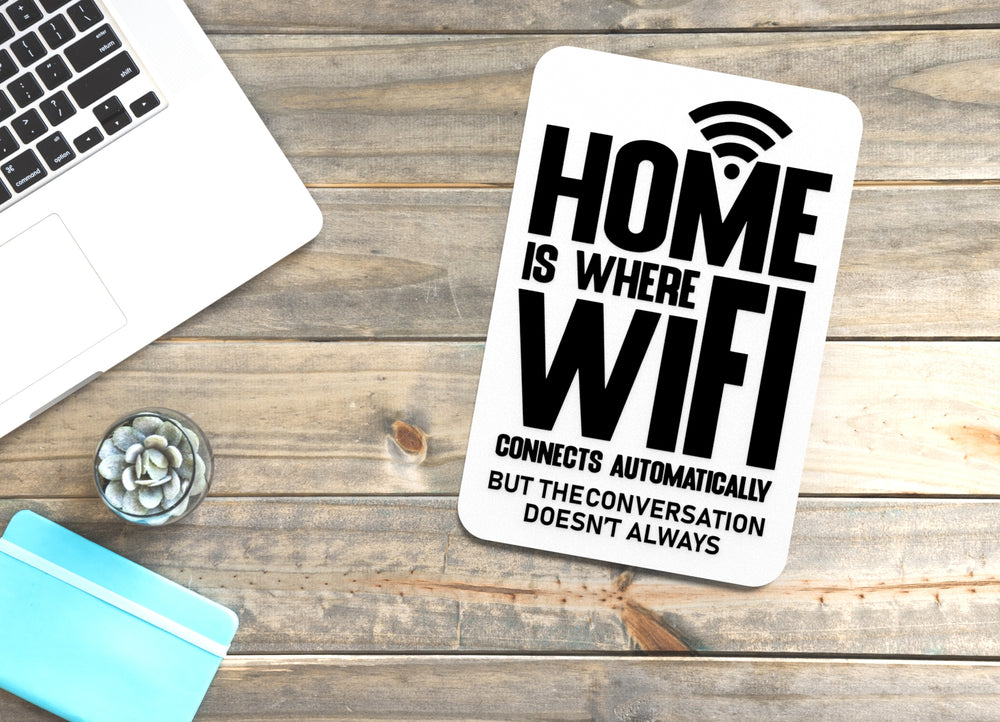 
  
  Home Is Where Wifi Connects Automatically But The Conversation Doesn't Always | Funny Sign for Home or Office
  
