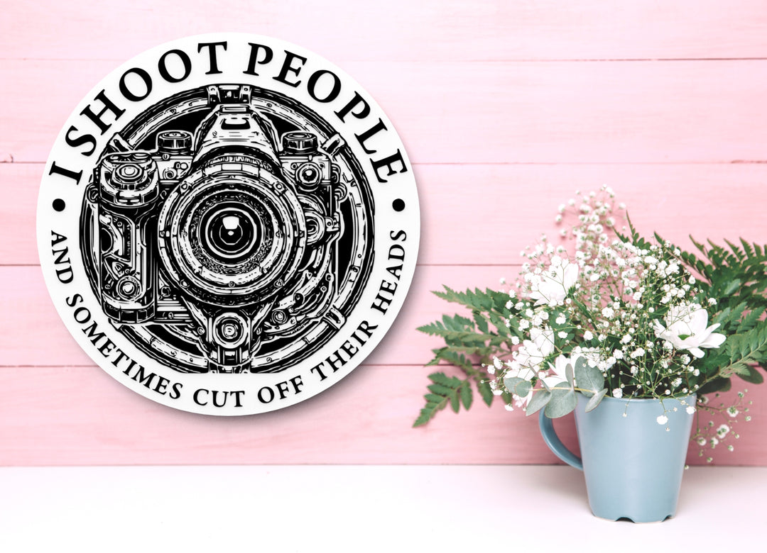 I Shoot People And Sometimes Cut Off Their Heads | Funny Sign for Home or Office