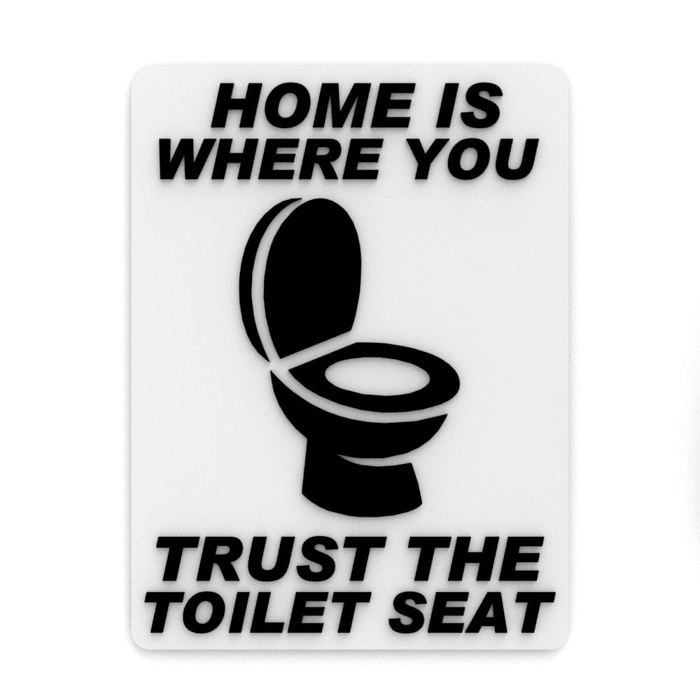 
  
  Funny Sign | Home Is Where You Trust The Toilet Seat
  
